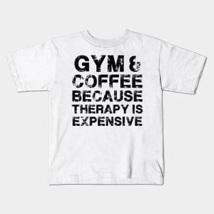 Gym & Coffee Gym Quote Gym Therapy Gym Humor Gym Rats Gym Kids T-Shirt